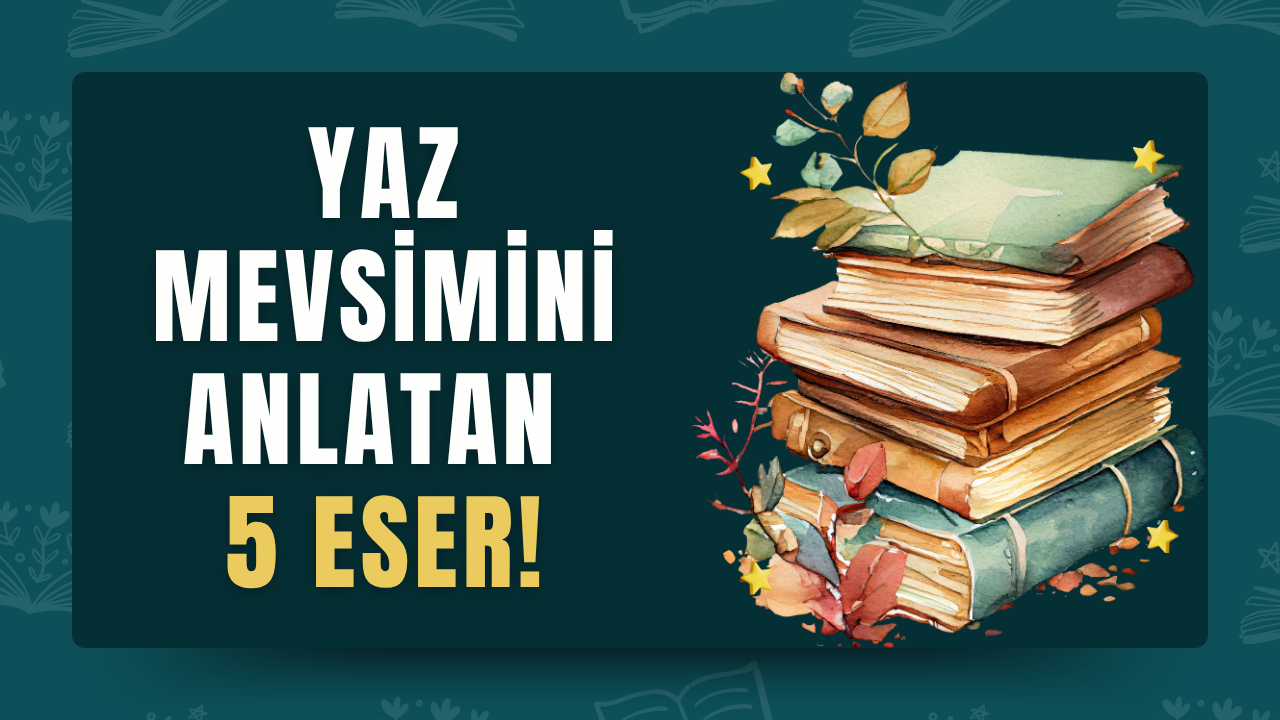 Nostalji, aşk ve yüzleşme: Yaz mevsiminin ruhunu yakalayan 5 roman