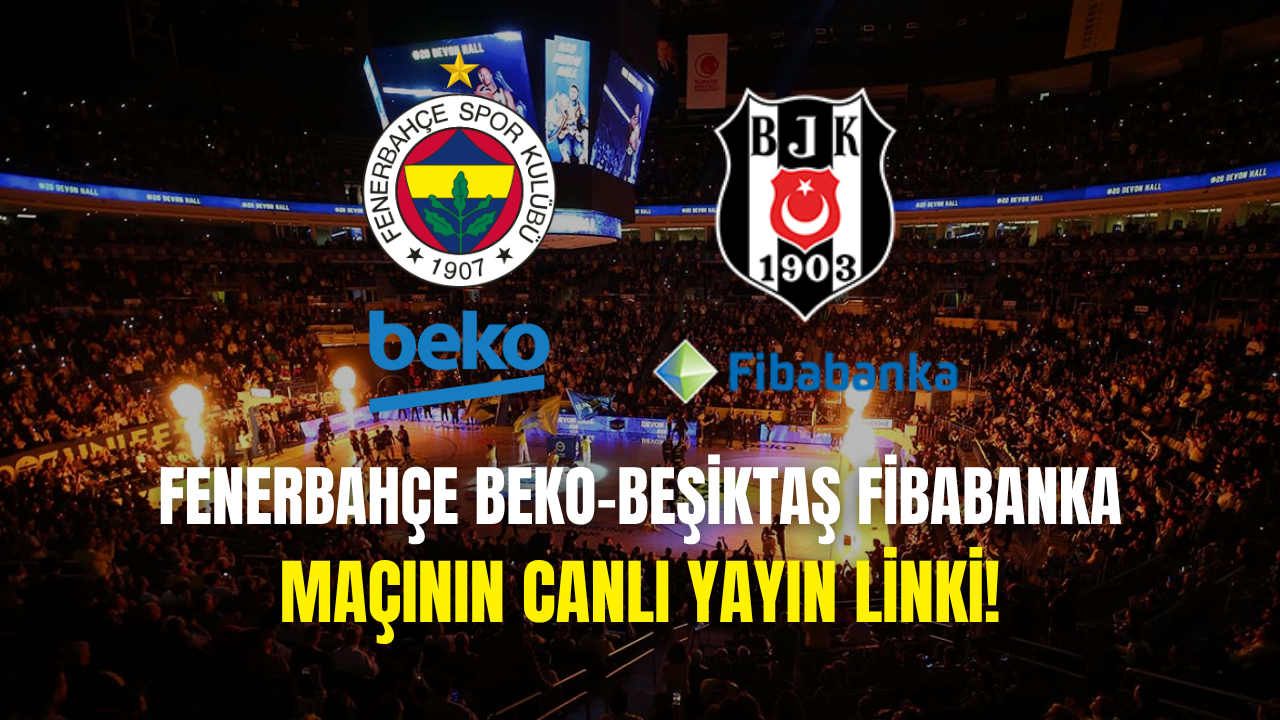 Fenerbahçe Beko Beşiktaş Fibabanka Maçını Canlı İzle Bein Sports Haber – Fb Bjk Maçı Canlı Yayın Linki (1)