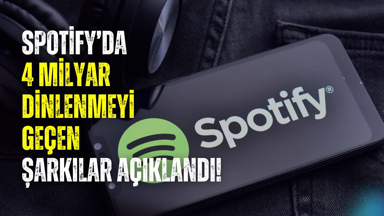 Spotify’da 4 milyar dinlenmeyi geçen şarkılar açıklandı