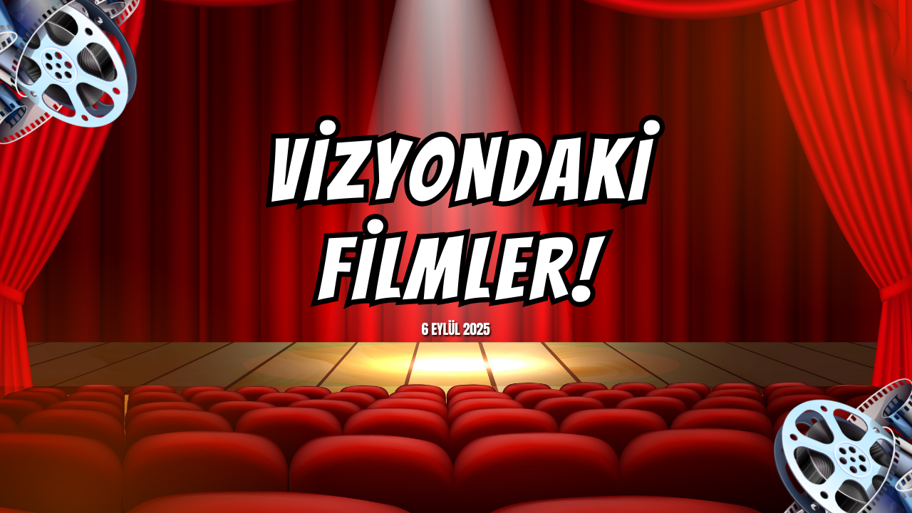 Vizyondaki Filmler (6 Eylül 2025)